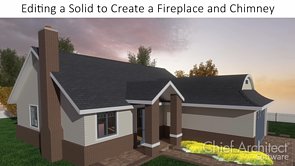 Editing a Solid to Create a Fireplace and Chimney 